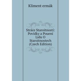 

Книга Stráce Staroitností: Povídky a Pouení Lidu O Staroitnostech (Czech Edition)