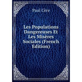 

Книга Les Populations Dangereuses Et Les Misères Sociales