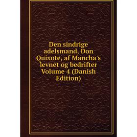 

Книга Den sindrige adelsmand, Don Quixote, af Mancha's levnet og bedrifter Volume 4 (Danish Edition)