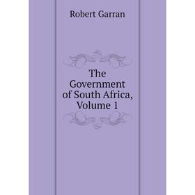 

Книга The Government of South Africa, Volume 1