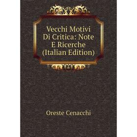 

Книга Vecchi Motivi Di Critica: Note E Ricerche (Italian Edition)