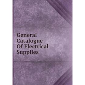 

Книга General Catalogue Of Electrical Supplies