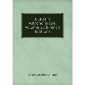 

Книга Bulletin Astronomique, Volume 22 (French Edition)