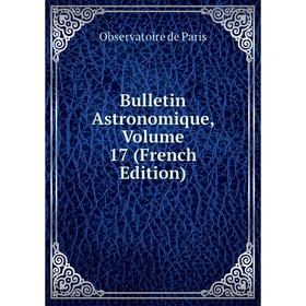 

Книга Bulletin Astronomique, Volume 17 (French Edition)
