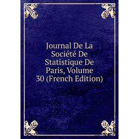 

Книга Journal De La Société De Statistique De Paris, Volume 30
