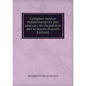 

Книга Comptes rendus hebdomadaires des séances de l'Académie des sciences (French Edition)