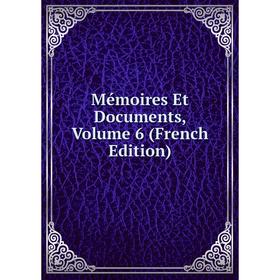 

Книга Mémoires et documents, Volume 6