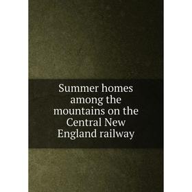 

Книга Summer homes among the mountains on the Central New England railway