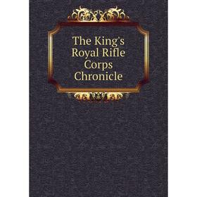 

Книга The King's Royal Rifle Corps Chronicle