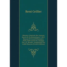 

Книга Histoire Générale Des Auteurs Sacrés Et Ecclésiastiques