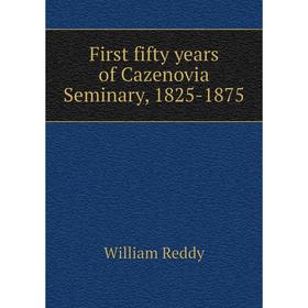 

Книга First fifty years of Cazenovia Seminary, 1825-1875