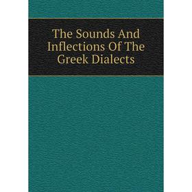 

Книга The Sounds And Inflections Of The Greek Dialects