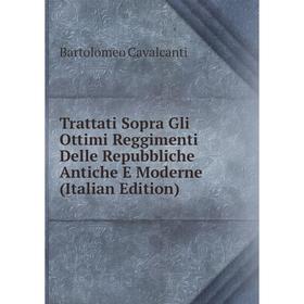 

Книга Trattati Sopra Gli Ottimi Reggimenti Delle Repubbliche Antiche E Moderne (Italian Edition)