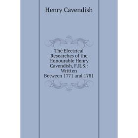 

Книга The Electrical Researches of the Honourable Henry Cavendish, F.R.S.: Written Between 1771 and 1781