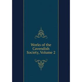 

Книга Works of the Cavendish Society, Volume 2