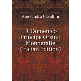 

Книга D. Domenico Principe Orsini: Monografie (Italian Edition)