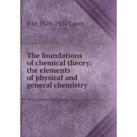 

Книга The foundations of chemical theory: the elements of physical and general chemistry