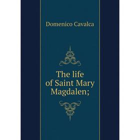 

Книга The life of Saint Mary Magdalen