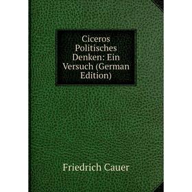 

Книга Ciceros Politisches Denken: Ein Versuch (German Edition)