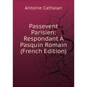 

Книга Passevent Parisien: Respondant À Pasquin Romain