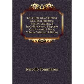 

Книга Le Lettere Di S Caterina Da Siena: Ridotte a Miglior Lezione, E in Ordine Nuovo Disposte Con Proemio E Note, Volume 3