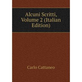 

Книга Alcuni Scritti, Volume 2 (Italian Edition)