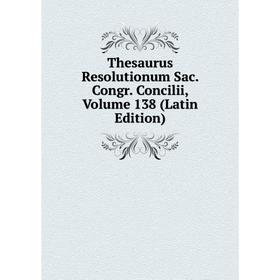 

Книга Thesaurus Resolutionum Sac. Congr. Concilii, Volume 138 (Latin Edition)