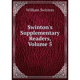 

Книга Swinton's Supplementary Readers, Volume 5