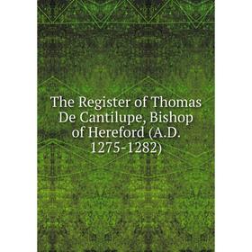 

Книга The Register of Thomas De Cantilupe, Bishop of Hereford (A.D. 1275-1282)