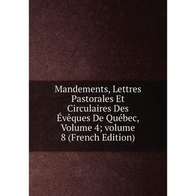 

Книга Mandements, Lettres Pastorales Et Circulaires Des Évêques De Québec, Volume 4; volume 8