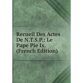 

Книга Recueil Des Actes De N.T.S.P.: Le Pape Pie Ix. (French Edition)