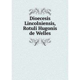 

Книга Dioecesis Lincolniensis, Rotuli Hugonis de Welles