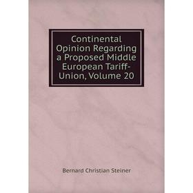 

Книга Continental Opinion Regarding a Proposed Middle European Tariff-Union, Volume 20