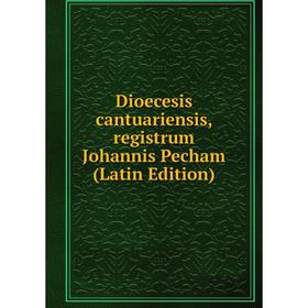 

Книга Dioecesis cantuariensis, registrum Johannis Pecham (Latin Edition)
