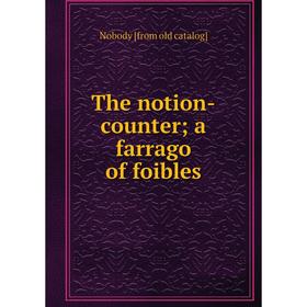 

Книга The notion-counter; a farrago of foibles