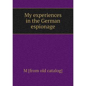 

Книга My experiences in the German espionage