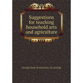 

Книга Suggestions for teaching household arts and agriculture