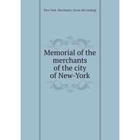 

Книга Memoria l of the merchants of the city of New-York