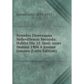 

Книга Synodus Dioecesana Bellevillensis Secunda: Habita Die 15. Junii Anno Domini 1904 A Joanne Janssen (Latin Edition)