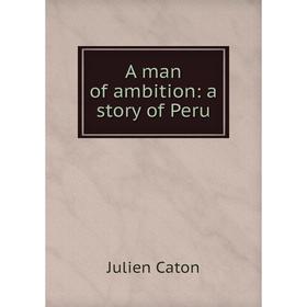 

Книга A man of ambition: a story of Peru