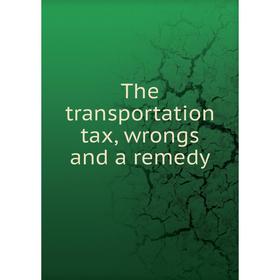 

Книга The transportation tax, wrongs and a remedy