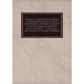 

Книга Thesaurus resolutionum Sacrae Congregationis Concilii