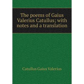 

Книга The poems of Gaius Valerius Catullus; with notes and a translation