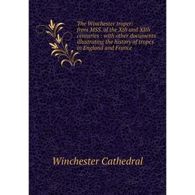 

Книга The Winchester troper: from MSS. of the Xth and XIth centuries: with other documents illustrating the history of tropes in England and France