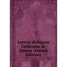 

Книга Lettres de Sainte Catherine de Sienne