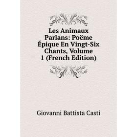 

Книга Les Animaux Parlans: Poëme Épique En Vingt-Six Chants, Volume 1