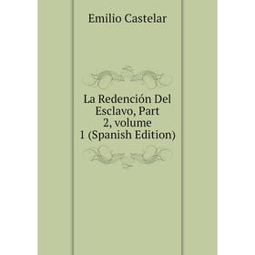 

Книга La Redención Del Esclavo, Part 2, volume 1