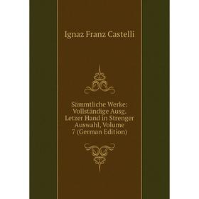 

Книга Sämmtliche Werke: Vollständige Ausg. Letzer Hand in Strenger Auswahl, Volume 7 (German Edition)