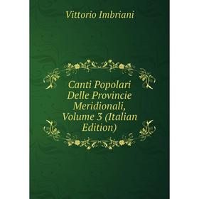 

Книга Canti Popolari Delle Provincie Meridionali, Volume 3 (Italian Edition)