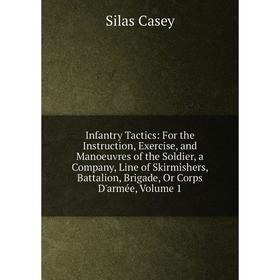 

Книга Infantry Tactics: For the Instruction, Exercise